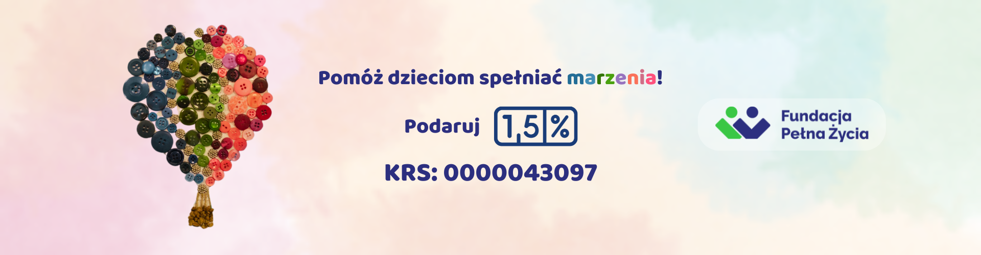 Pomóż dzieciom spełniać marzenia! Podaruj 1,5%. KRS:0000043097. Fundacja Pełna Życia