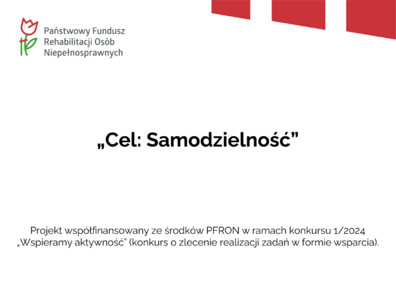 Cel: Samodzielność" projekt współfinansowany ze środków PFRON w ramach konkursu 1/2024 Wspieramy aktywność